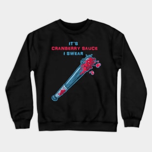 Its Cranberry Sauce, I Swear (bat of nails) Crewneck Sweatshirt